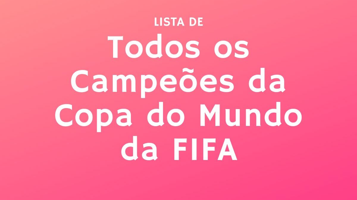 Conheça a história da Copa do Mundo e seus maiores campeões