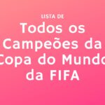 Lista de todos os Campeões da Copa do Mundo da FIFA