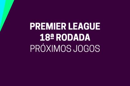 Próximos Jogos da Premier League pela 18ª Rodada