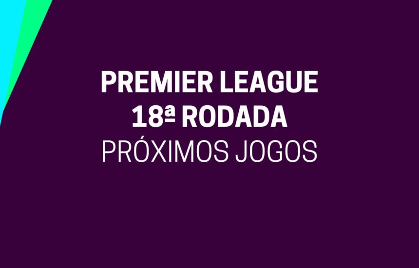 Próximos Jogos da Premier League pela 18ª Rodada