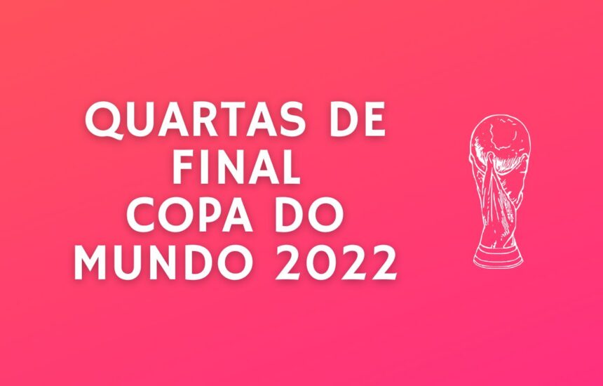 Jogos das Quartas de Final da Copa do Mundo 2022