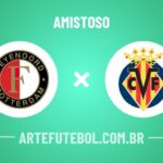 Feyenoord x Villarreal onde assistir ao jogo amistoso