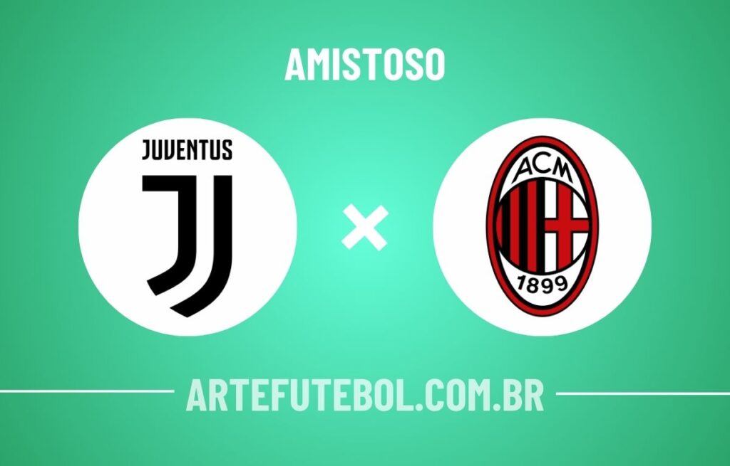 Juventus x Milan onde assistir ao jogo amistoso