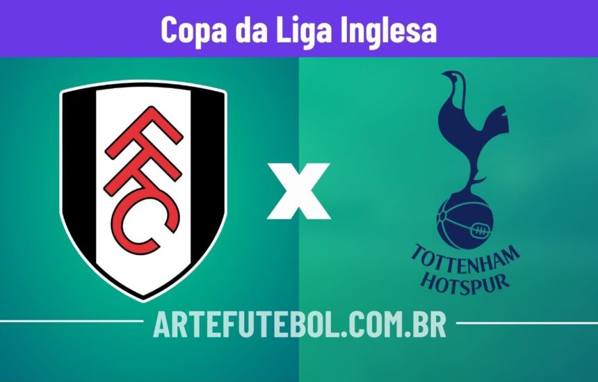 Fulham x Tottenham Hotspur onde assistir o jogo da Copa da Liga Inglesa