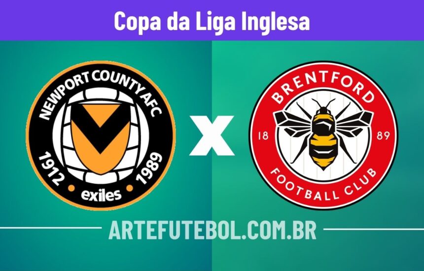 Newport County x Brentford onde assistir o jogo da Copa da Liga Inglesa