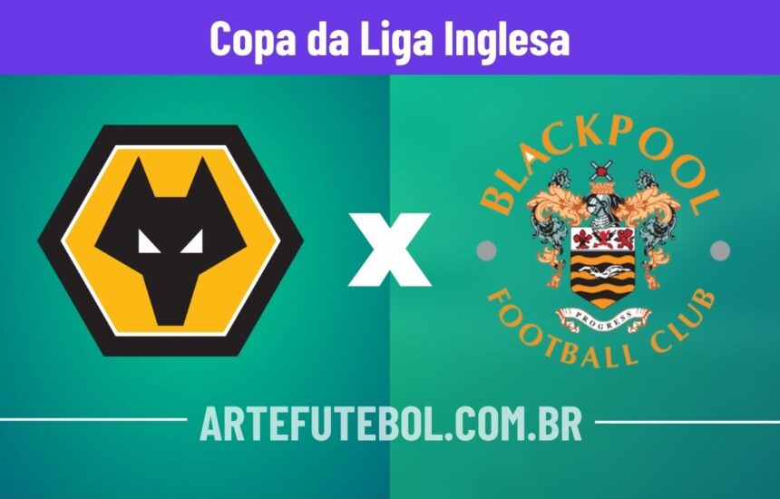 Wolves x Blackpool onde assistir o jogo da Copa da Liga Inglesa