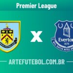 Burnley x Everton onde assistir ao vivo o jogo da Premier League