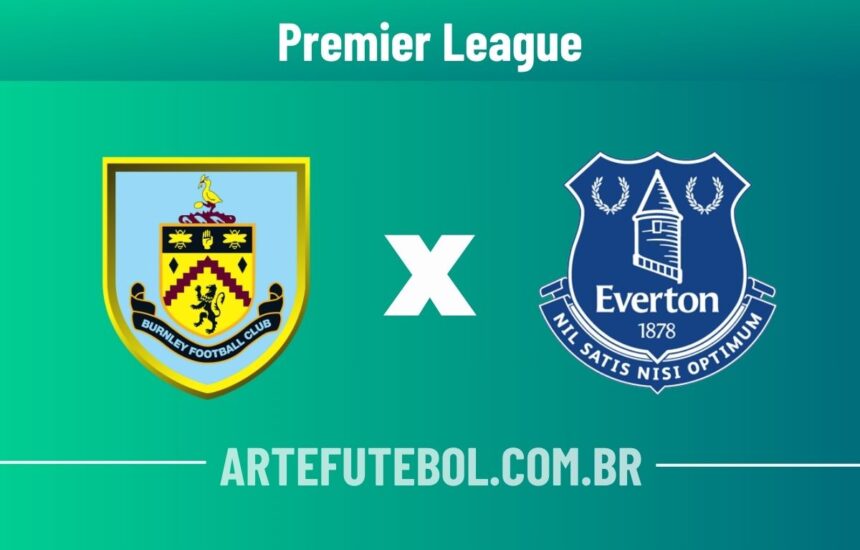 Burnley x Everton onde assistir ao vivo o jogo da Premier League