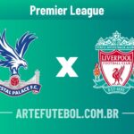 Crystal Palace x Liverpool onde assistir ao vivo o jogo da Premier League