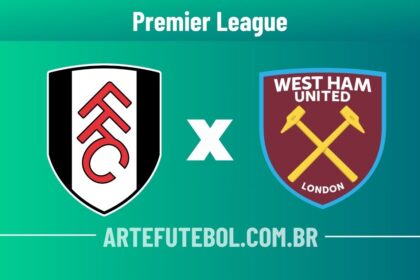 Fulham x West Ham onde assistir ao vivo o jogo da Premier League