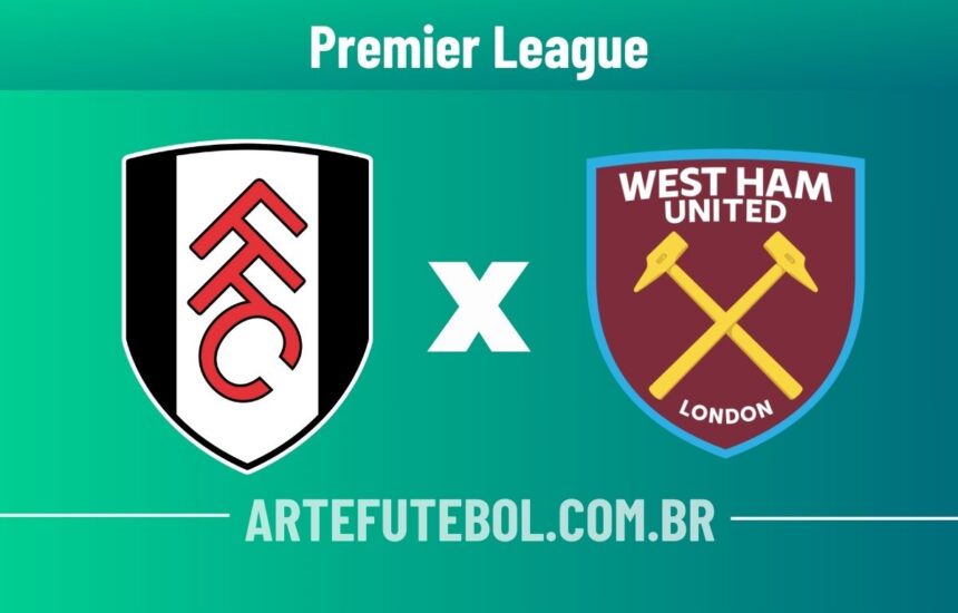 Fulham x West Ham onde assistir ao vivo o jogo da Premier League