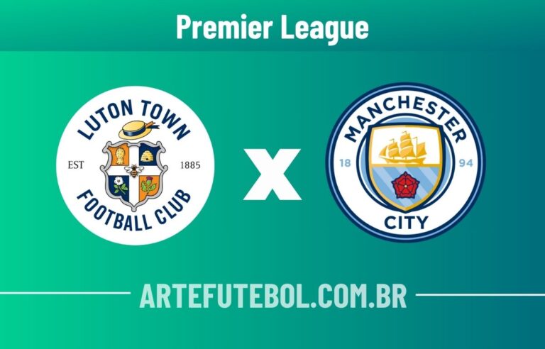Luton Town x Manchester City onde assistir ao vivo o jogo da Premier League