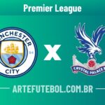 Manchester City x Crystal Palace onde assistir ao vivo o jogo da Premier League