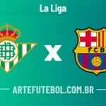 Real Betis x Barcelona onde assistir ao vivo o jogo do campeonato espanhol